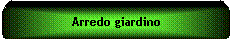 Elaborazione alternativa: Arredo giardino