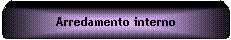 Elaborazione alternativa: Arredamento interno